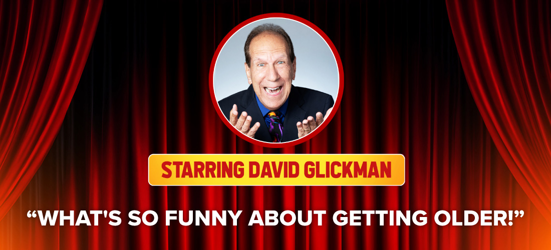 A promotional banner for a show starring David Glickman, titled "What's So Funny About Getting Older!" featuring his photo inside a circular frame against a red stage curtain background.